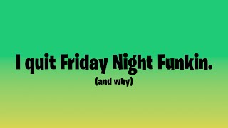 (a bit outdated) I quit Friday Night Funkin (update video)