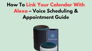 How To Link Your Calendar With Alexa Voice Scheduling & Appointment Guide