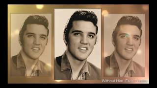 Video thumbnail of "Without Him   Elvis Presley"