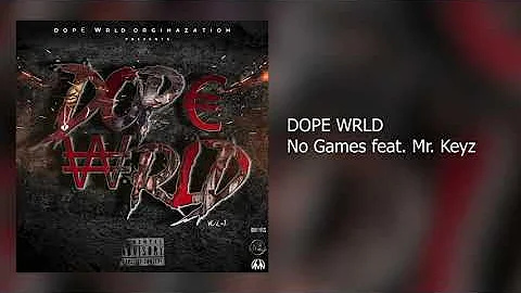 DOPE WRLD - No Games feat.  Mr. Keyz