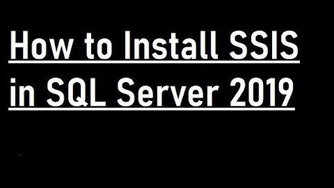 How to Install SSIS in SQL Server 2019