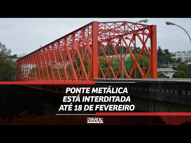 Ponte Metálica está interditada até 18 de fevereiro