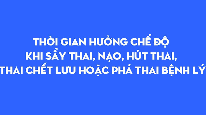 Thai chết lưu được nghỉ bao nhiêu ngày năm 2024