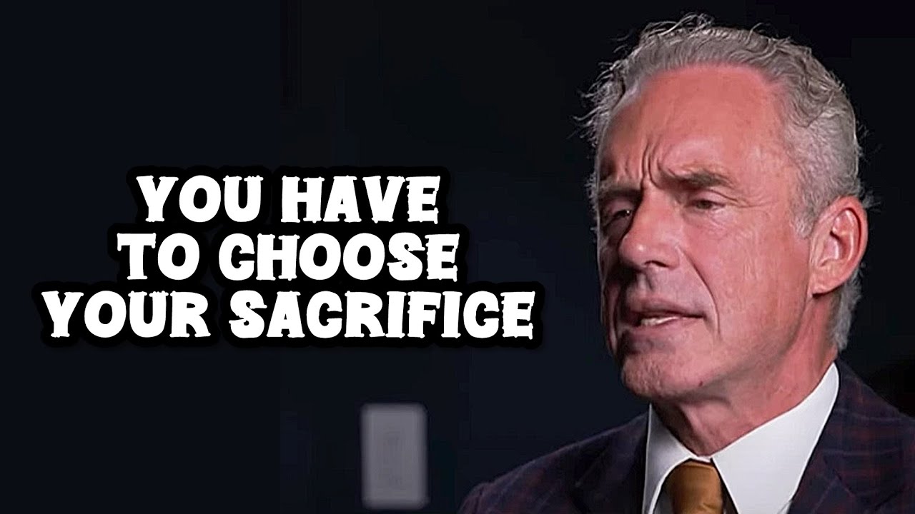 YOU HAVE TO CHOOSE YOUR SACRIFICE - Jordan Peterson (Best Motivational Speech)