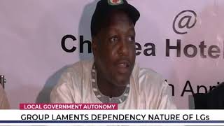 LG Autonomy: Group laments dependency nature of Local governments
