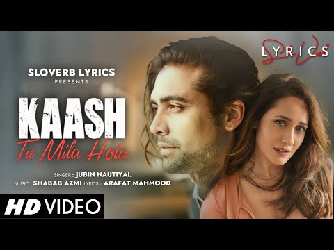 Kaash Tu Mila Hota (LYRICS) - Jubin Nautiyal | Arafat Mahmood | Shabab Azmi