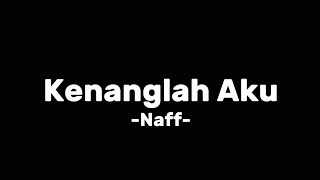 Kenanglah Aku -Naff- Lirik