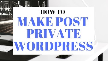 How To Make A Post Private On WordPress | Complete Beginners Guide
