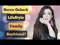 Burcu Özberk Lifestyle, Biography, Family, Career And Boyfriend || Things You Don't Know About Her