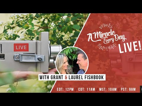 A Miracle Every Day - LIVE August 5 - With Grant & Laurel Fishbook