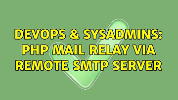 DevOps & SysAdmins: PHP Mail Relay via Remote smtp Server (2 Solutions!!)