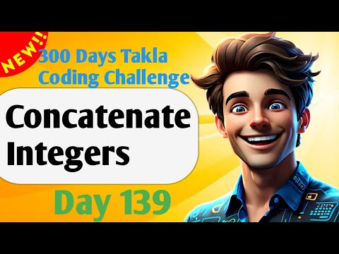 Concatenate Integers  | #139- 300 Days of Takla Coding Challenge