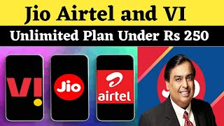Jio Airtel and Vodafone Idea Unlimited Plans Under Rs 250 After Price Hike