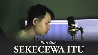 SEKECEWA ITU ǁ ANGGA CANDRA ǁ COVER FUJA SINA