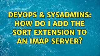 DevOps & SysAdmins: How do I add the sort extension to an IMAP server?