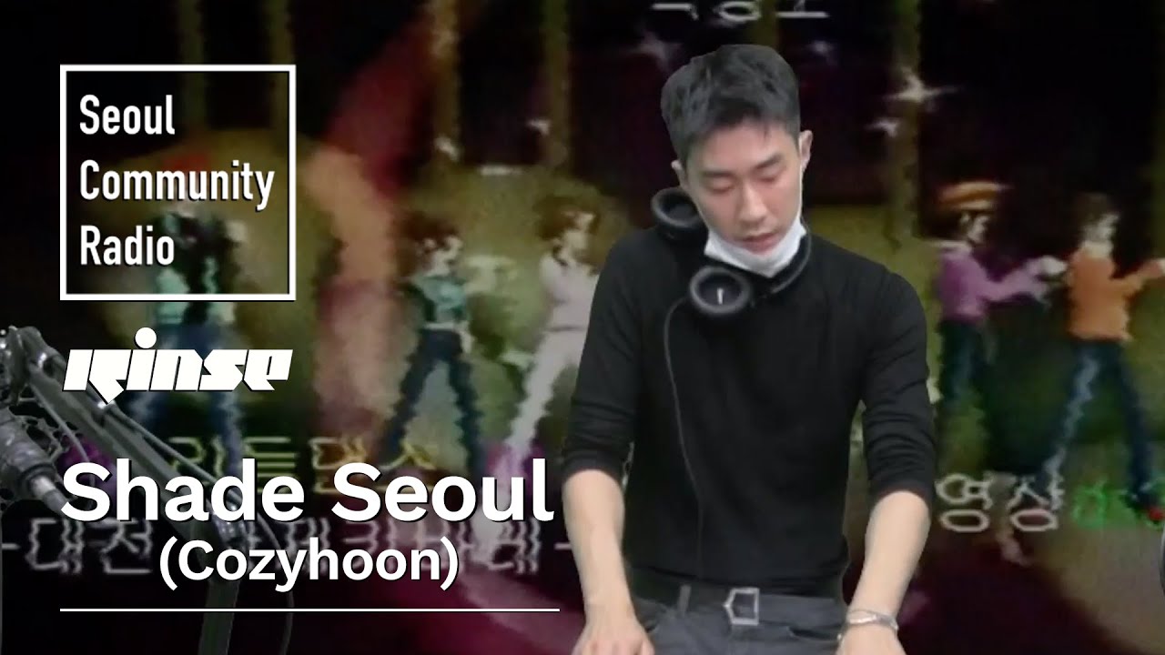 Shade Seoul (Cozyhoon) | Seoul Community Radio x Rinse FM