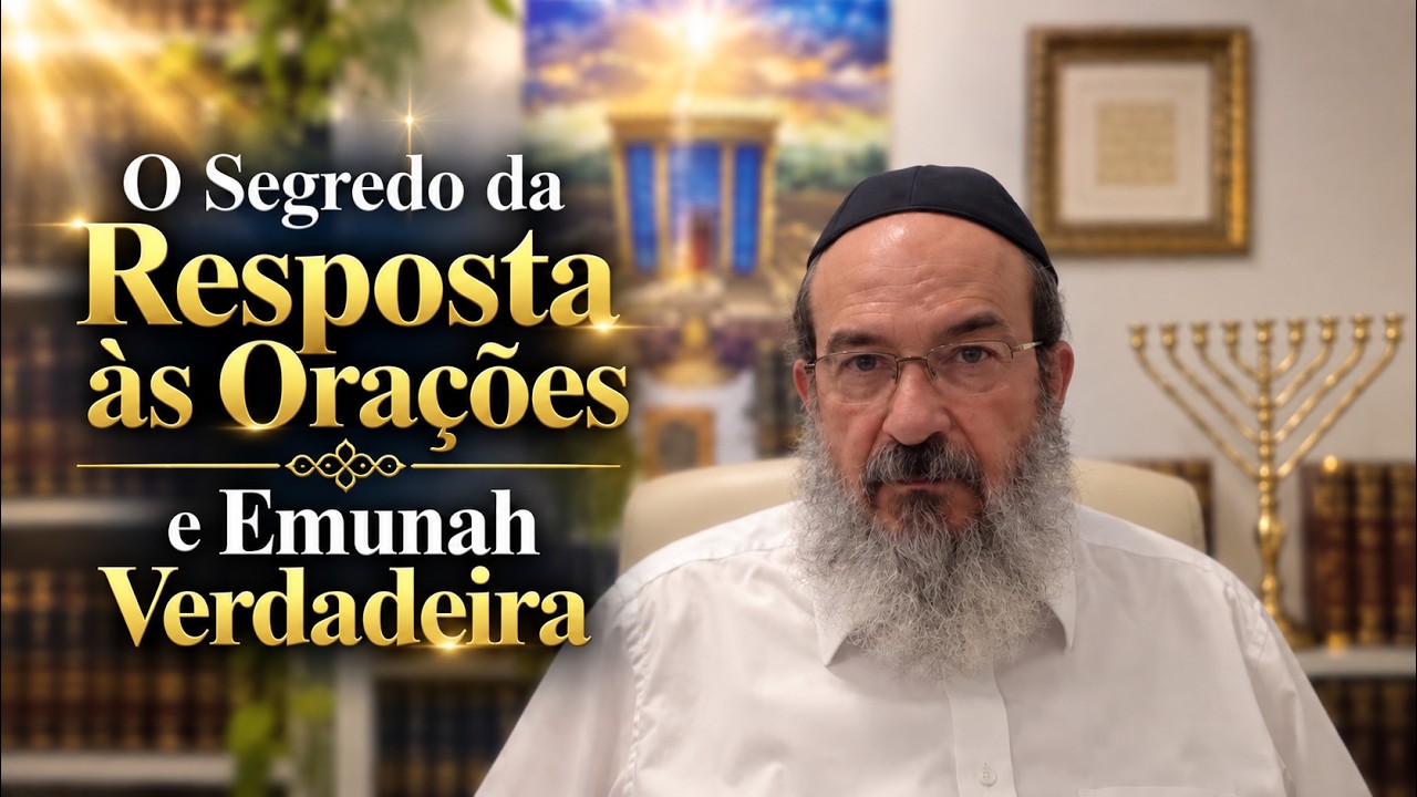 O Segredo da Resposta às Orações e a Emunah Verdadeira!