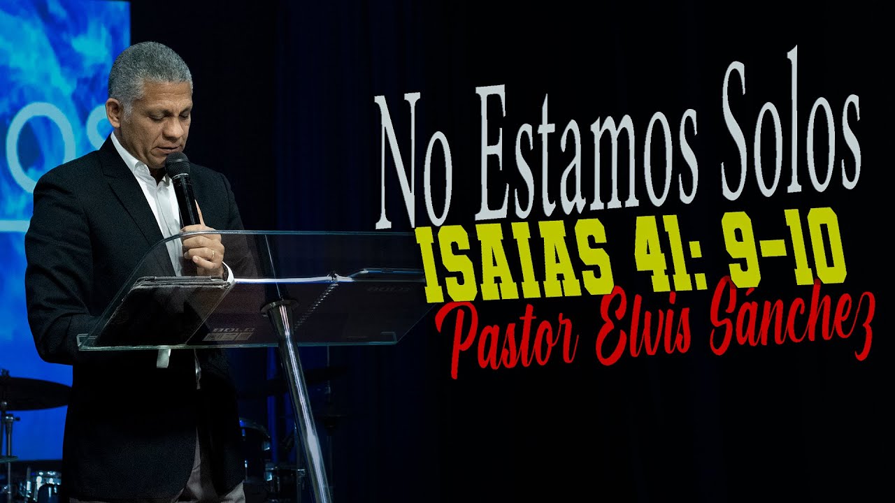 🔵 No Estamos Solos - Isaias 41: 9-10 Pastor Elvis Sánchez 🔵 25/9/2022