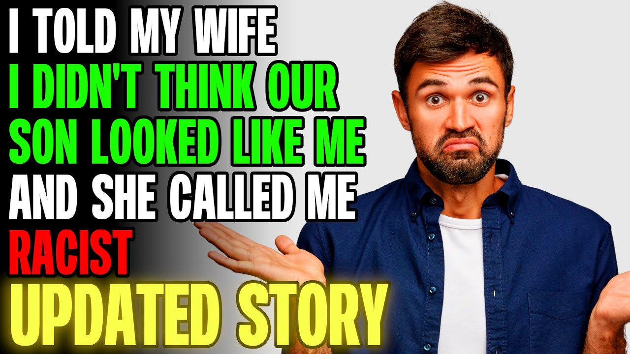 Told My Wife I Didn't Think Our Son Looked Like Me And She Called Me Racist | Reading Reddit Stories