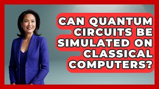 Can Quantum Circuits Be Simulated on Classical Computers - Quantum Tech Explained