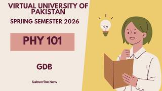 Physics (PHY 101) | GDB | Virtual University of Pakistan | Spring Semester 2026
