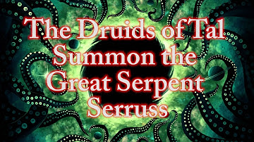 "The Druids of Tal Summon the Great Serpent Serruss" - Abysmii