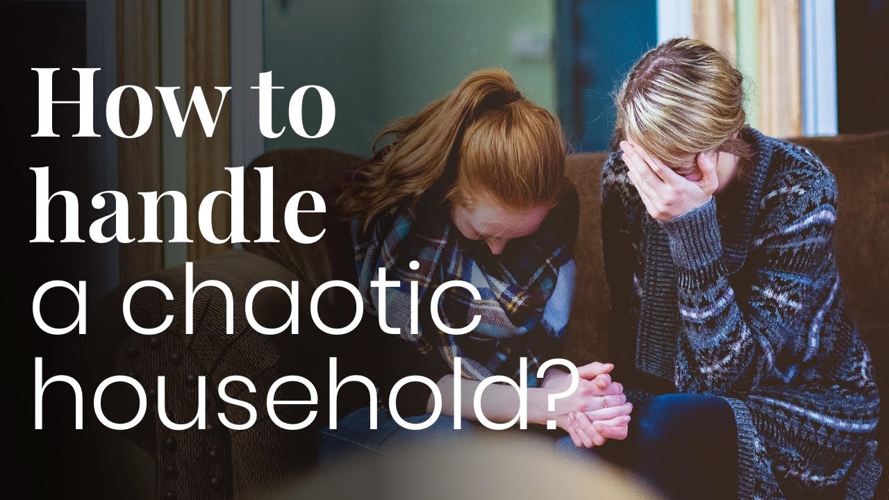 How to handle a chaotic household