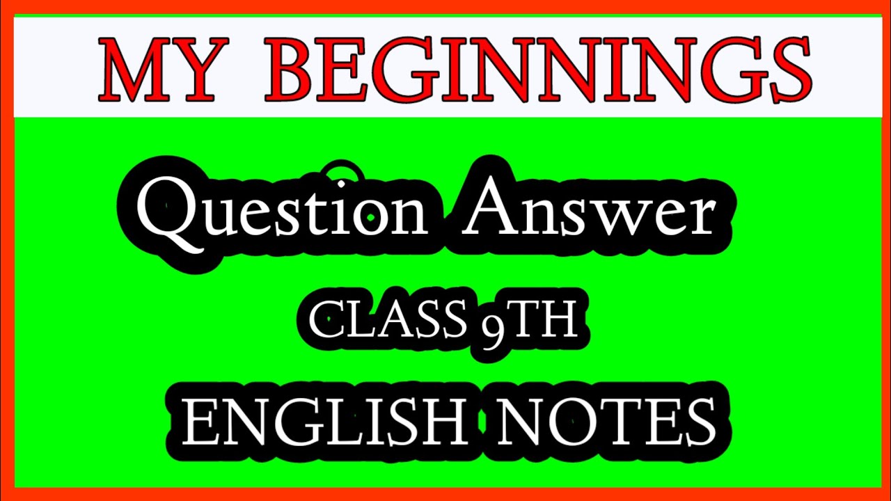 My Beginnings Questions and Answers 9th Class। English Notes - YouTube