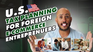 U.S. Tax Planning for Foreign ECommerce Entrepreneurs  Part 1