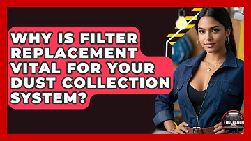 Why Is Filter Replacement Vital For Your Dust Collection System? - ToolBench Pros