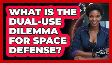 What Is The Dual-use Dilemma For Space Defense? - Warriors In Space