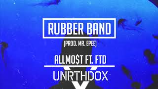 ALLMO$T - Rubber Band ft. FTD (Prod. by Mr Epee)