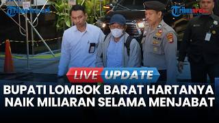🔴LIVE UPDATE | Ditangkap KPK, Bupati Lombok Barat Lalu Zaini Hartanya Naik Miliaran Selama Menjabat
