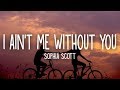 Sophia Scott - I Ain't Me Without You (Lyrics)