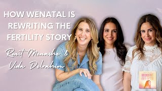 How WeNatal is Rewriting the Fertility Story - Ronit Menashe & Vida Delrahim