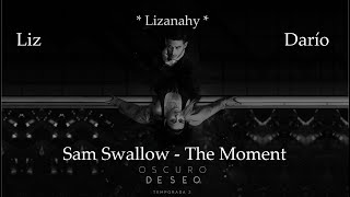 Sam Swallow- The Moment (Lyrics - Subtitulada en Español) (Liz &amp; Darío) (TV Series Oscuro Deseo T2)