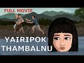 Yairipok thambalnu 1  2 full movie  thamoi sokpa wari