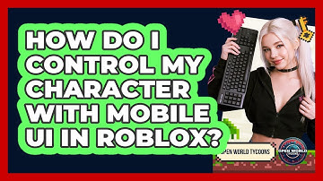 How Do I Control My Character With Mobile UI In Roblox?