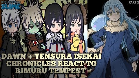 Dawn + Tensura Isekai Chronicles React to Rimuru Tempest | Part 2 | No Part 3