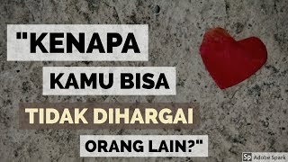 Motivasi Hidup Sukses - KENAPA KAMU BISA KURANG DIHARGAI ORANG LAIN?