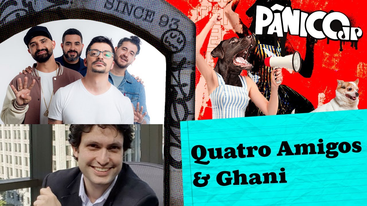 QUATRO AMIGOS E GHANI – PÂNICO – 07/11/2023