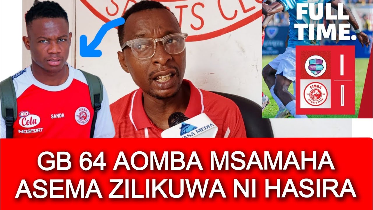 GB 64 AWAOMBA MSAMAHA VIONGOZI NA MASHABIKI WA SIMBA BAADA YA KUMVAA ...