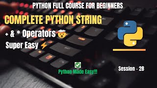 Session 28: Python String - (+,* ) Operator Explained | Python Full Course | Python for Beginners