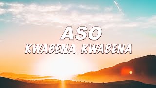 Kwabena Kwabena - Aso ft Kontihene (Lyrics)