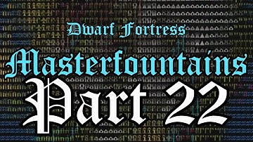The Crazy Weaver, Masterfountains Co-op Dwarf Fortress: Part 22
