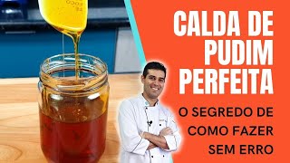 O Segredo Para Fazer Calda De Pudim Perfeita