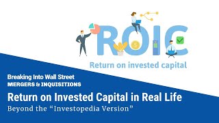 Return on Invested Capital (ROIC) in Real Life: Beyond the 'Investopedia Version' by Mergers & Inquisitions / Breaking Into Wall Street 2,944 views 1 month ago 12 minutes, 20 seconds