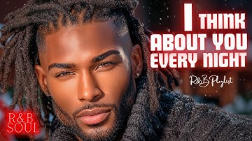 I Think About You Every Night ❤️‍🔥 | Deep Romantic R&B Slow Jams for Love, Passion & Winter Nights