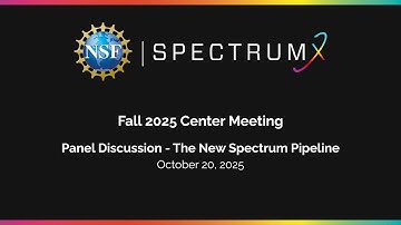 NSF SpectrumX Fall 2025 Center Meeting: Panel Discussion - The New Spectrum Pipeline