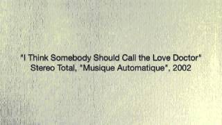 Stereo Total - I Think Somebody Should Call the Love Doctor (HD)